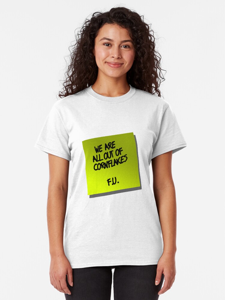 Alternate view of We are all out of cornflakes F.U. Classic T-Shirt