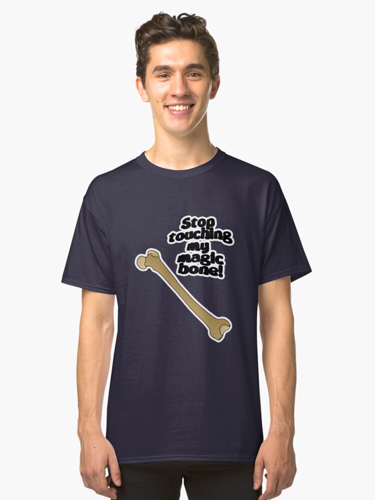 Alternate view of Stop touching my magic bone! Classic T-Shirt