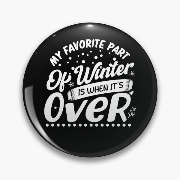 Item preview, My Favorite Part Of Winter Is When It's Over Funny Winter Quote  designed and sold by YAHIA-14.