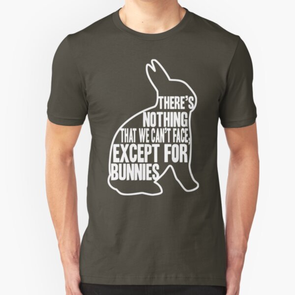 There's nothing that we can't face, except for bunnies Slim Fit T-Shirt