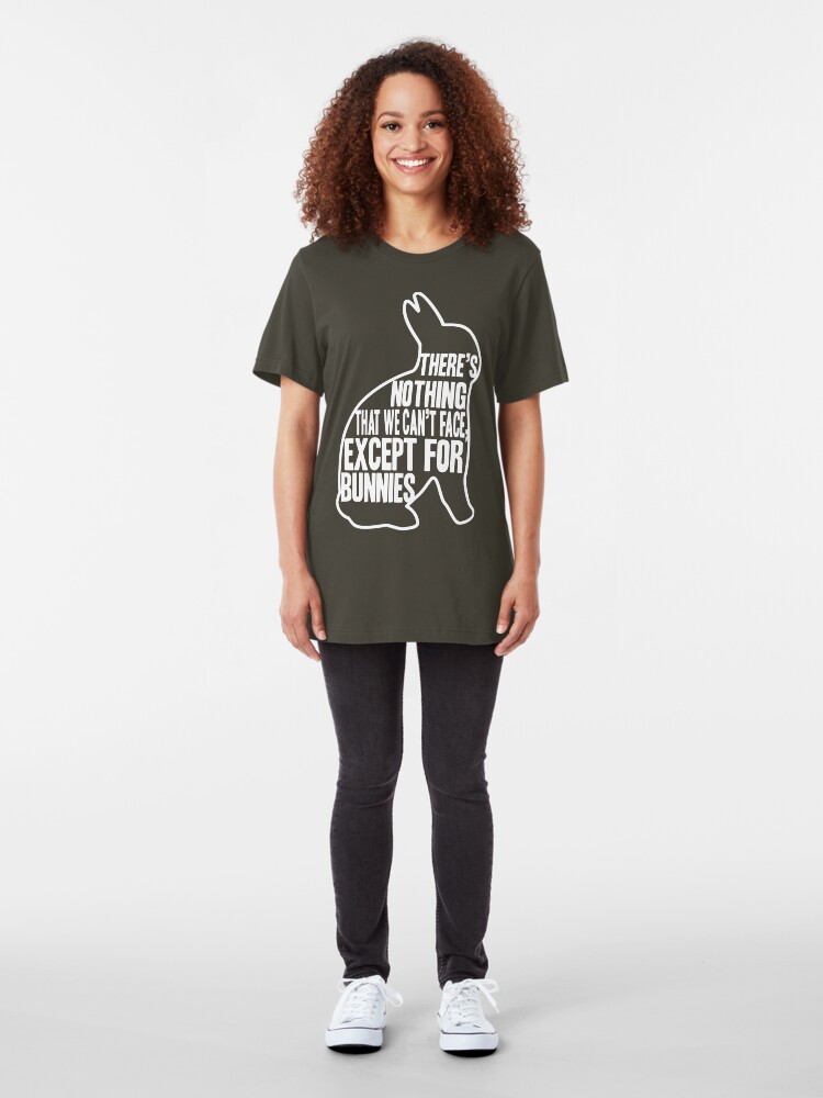 Alternate view of There's nothing that we can't face, except for bunnies Slim Fit T-Shirt