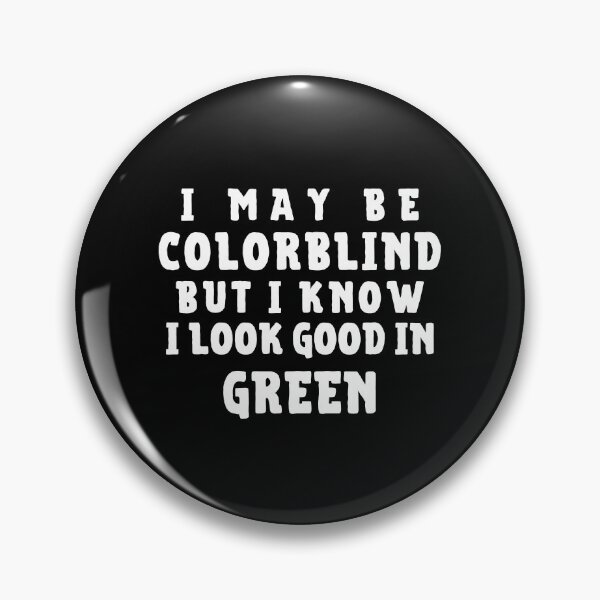 Item preview, I Might Be Colorblind But I Know I Look Good In Green designed and sold by Muljolly.