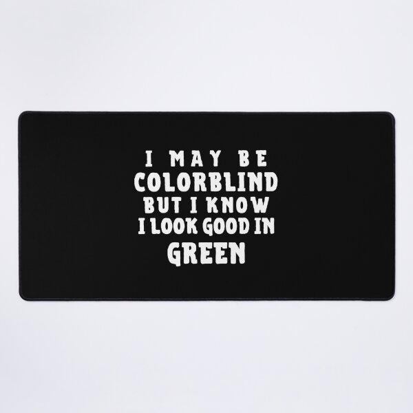 Item preview, I Might Be Colorblind But I Know I Look Good In Green designed and sold by Muljolly.