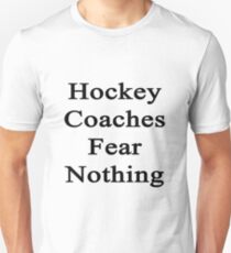 Hockey Coaches Fear Nothing Unisex T-Shirt