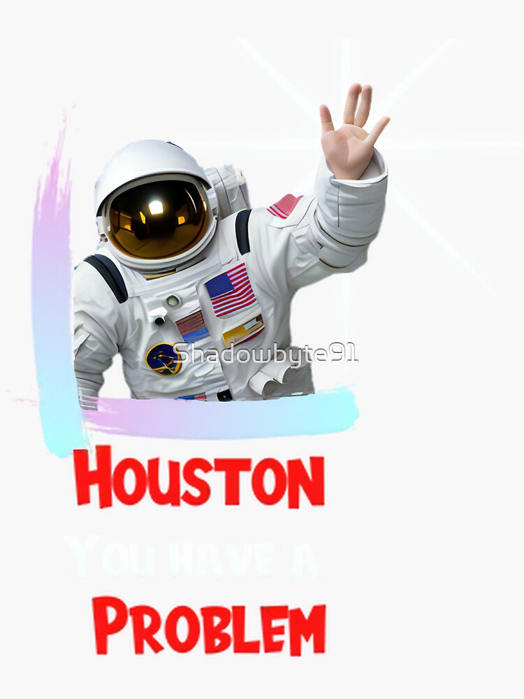 "Houston You Have A Problem" Sticker For Sale By Shadowbyte91 | Redbubble