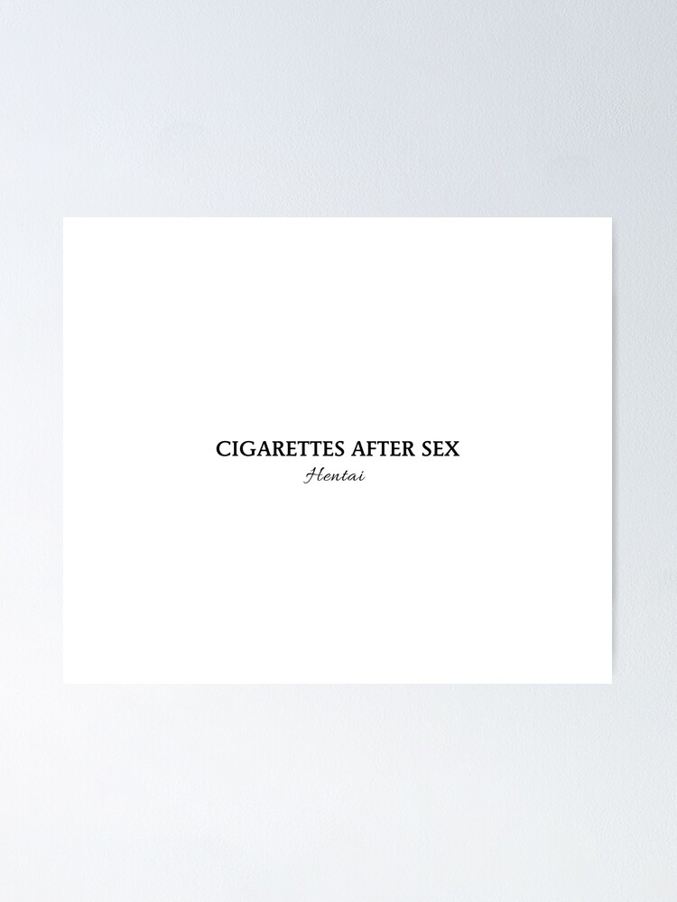 Hentai By Cigarettes After Sex Poster For Sale By Conjuredmoth Redbubble