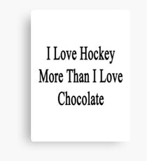 I Love Hockey More Than I Love Chocolate Canvas Print
