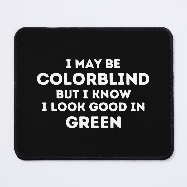 Item preview, I Might Be Colorblind But I Know I Look Good In Green designed and sold by Muljolly.