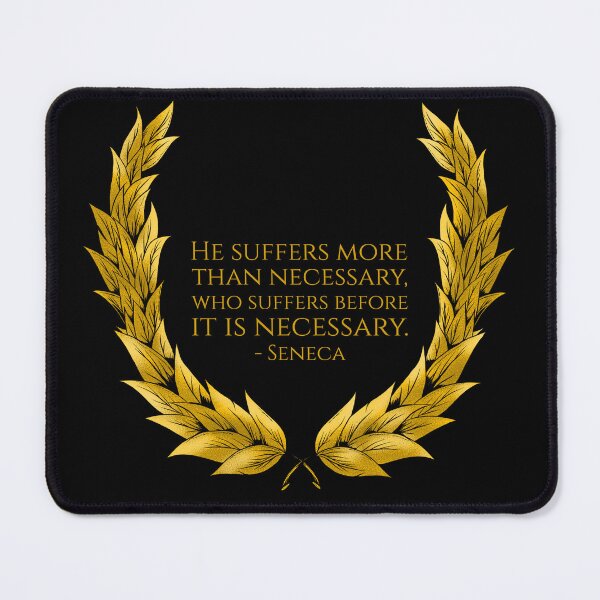 Item preview, He suffers more than necessary, who suffers before it is necessary. - Seneca designed and sold by Styrman.