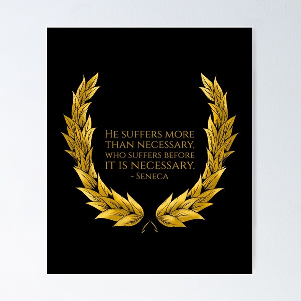 Item preview, He suffers more than necessary, who suffers before it is necessary. - Seneca designed and sold by Styrman.