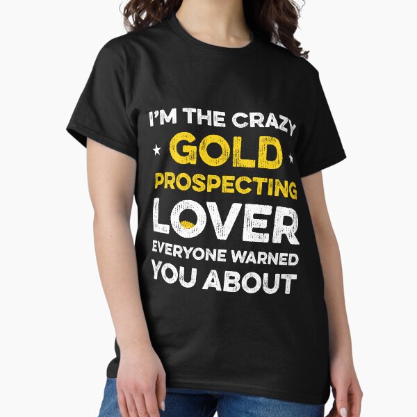 Item preview, Copy of Funny Gold Prospecting t-shirt Gold Panning t-shirt Gold diggers t-shirt Gold finder t-shirt Gold Panning Gift designed and sold by BeeClassyDesign.