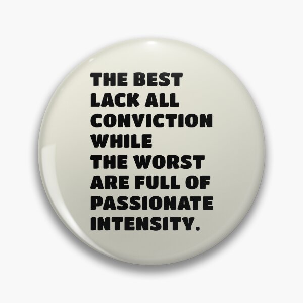Item preview, The best lack all conviction, while the worst are full of passionate intensity. designed and sold by keilamariadesig.