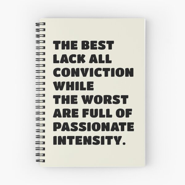 Item preview, The best lack all conviction, while the worst are full of passionate intensity. designed and sold by keilamariadesig.