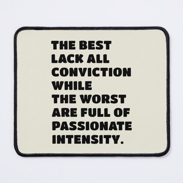 Item preview, The best lack all conviction, while the worst are full of passionate intensity. designed and sold by keilamariadesig.