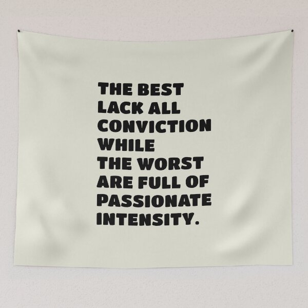 Item preview, The best lack all conviction, while the worst are full of passionate intensity. designed and sold by keilamariadesig.