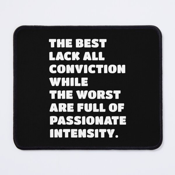 Item preview, The best lack all conviction, while the worst are full of passionate intensity. designed and sold by keilamariadesig.