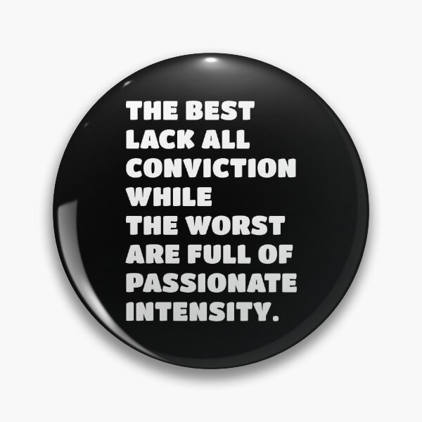 Item preview, The best lack all conviction, while the worst are full of passionate intensity. designed and sold by keilamariadesig.