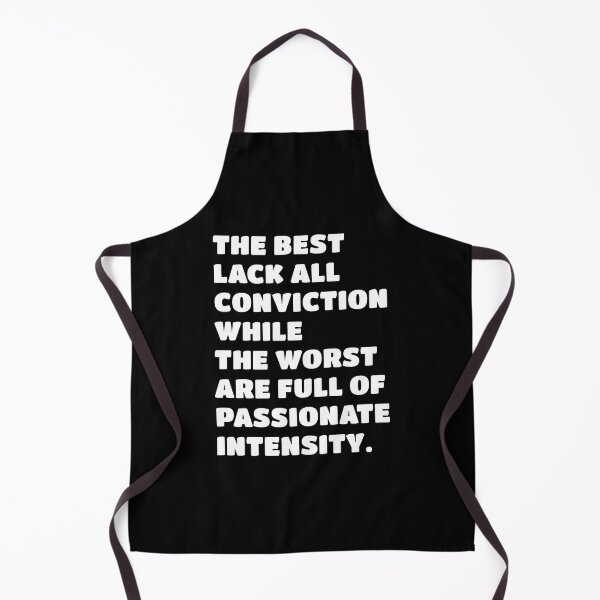 Item preview, The best lack all conviction, while the worst are full of passionate intensity. designed and sold by keilamariadesig.
