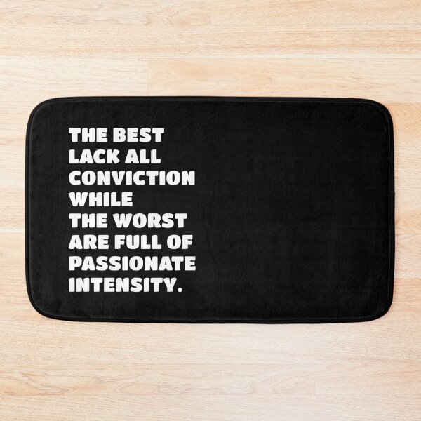 Item preview, The best lack all conviction, while the worst are full of passionate intensity. designed and sold by keilamariadesig.