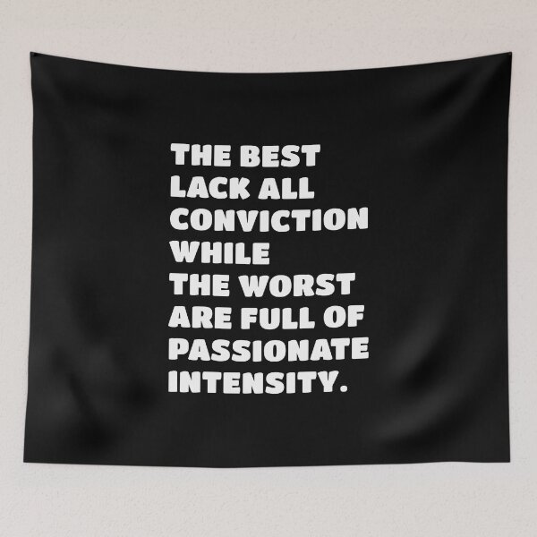 Item preview, The best lack all conviction, while the worst are full of passionate intensity. designed and sold by keilamariadesig.