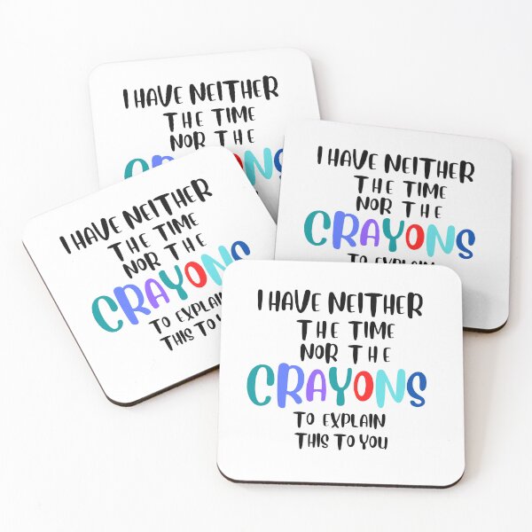 Item preview, i have neither the time nor the crayons to explain   this to you designed and sold by Designsplendor.