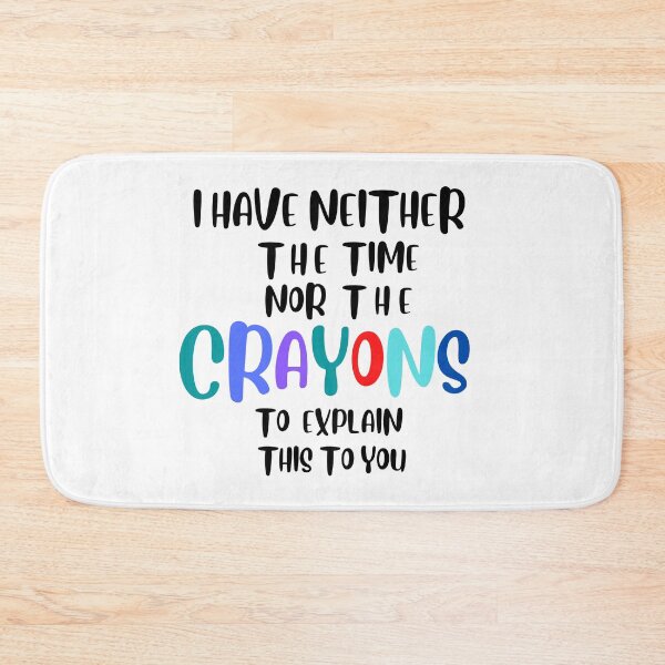 Item preview, i have neither the time nor the crayons to explain   this to you designed and sold by Designsplendor.