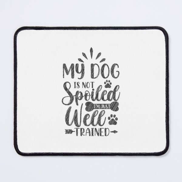 Item preview, My dog is not spoiled I'm just well trained, My dog is not spoiled, Dog School,Leash,Mistress,Dog Friends designed and sold by RedArtsDesign.