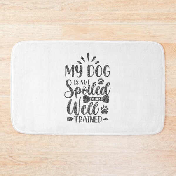 Item preview, My dog is not spoiled I'm just well trained, My dog is not spoiled, Dog School,Leash,Mistress,Dog Friends designed and sold by RedArtsDesign.
