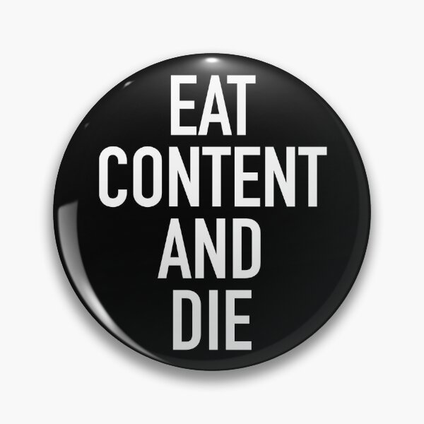 Item preview, EAT CONTENT AND DIE designed and sold by goodbadennui.