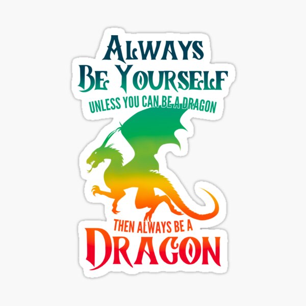 Always Be Yourself Unless You Can Be A Dragon Sticker For Sale By Karakate Redbubble 