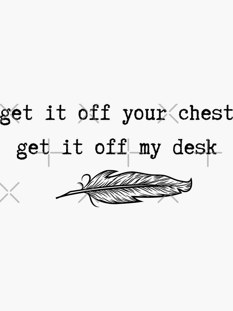 get-it-off-your-chest-get-it-off-my-desk-sticker-for-sale-by