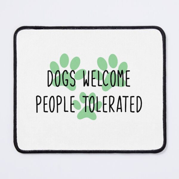 Item preview, dogs welcome people tolerated designed and sold by WilliamsGFX.
