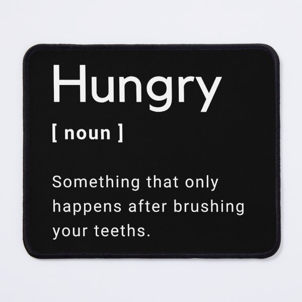 Item preview, Hungry Definition - Something that only happens after brushing your teeths -  designed and sold by Amine-Creation.