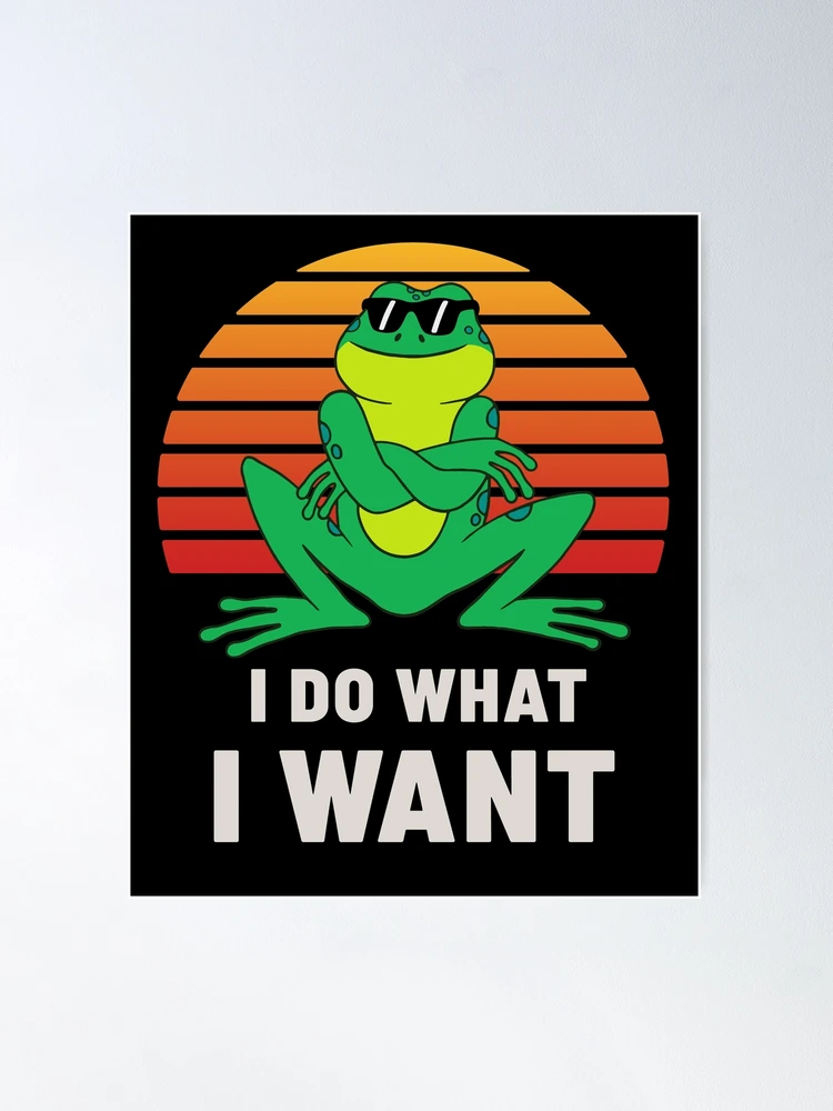 Funny Proud Frog I Do What I Want | Poster