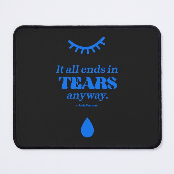 Item preview, It all ends in tears anyway. Jack Kerouac -Blue Tears designed and sold by Miaou Studio.