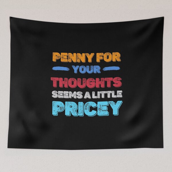 Item preview, Cool Funny Quote - Penny for your thoughts seems a little pricey designed and sold by laiwole.