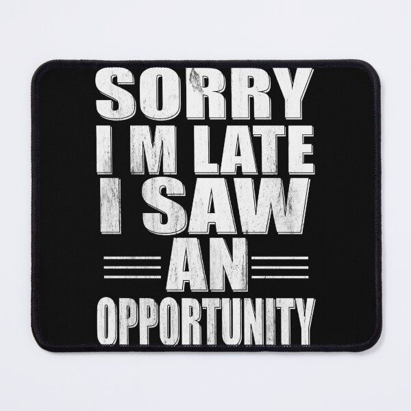 Item preview, Sorry I'm Late I Saw an Opportunity - Funny Saying designed and sold by Blonc-ou.
