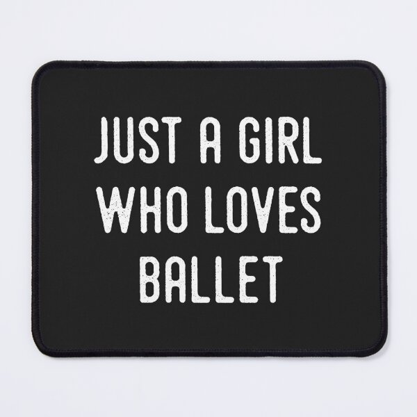 Item preview, Just a girl who loves ballet designed and sold by DanceDeck.