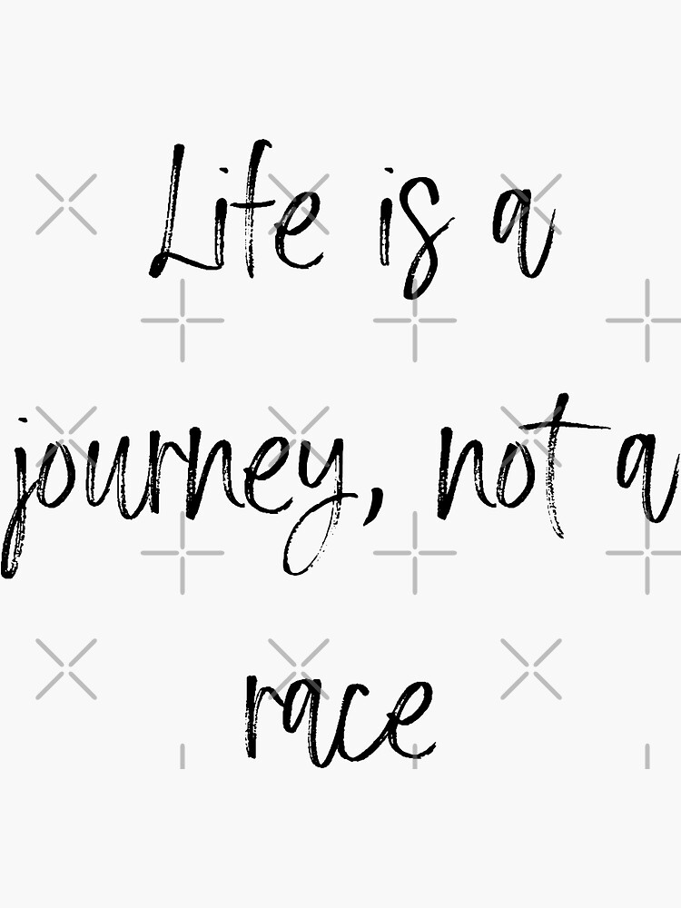 "Life Is A Journey, Not A Race" Sticker for Sale by KleineStar Redbubble