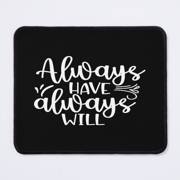Item preview, Always Have Always Will designed and sold by phassystore.