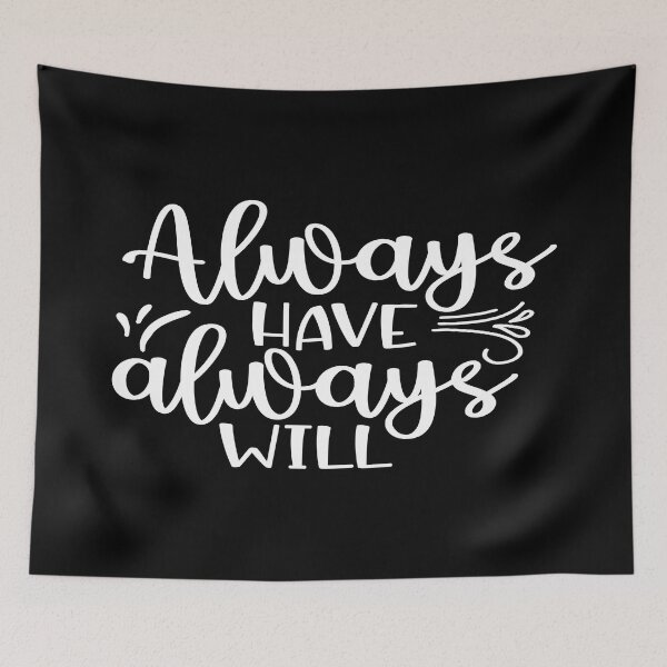Item preview, Always Have Always Will designed and sold by phassystore.