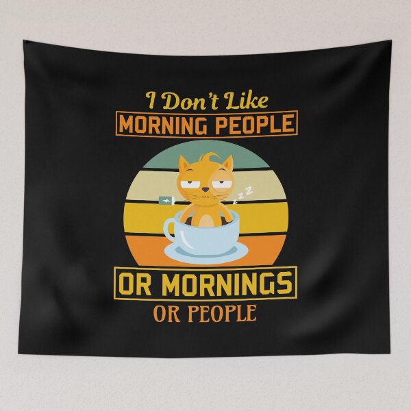 Item preview, I Dont Like Morning People Or Mornings Or People designed and sold by RockBeeDesigns.