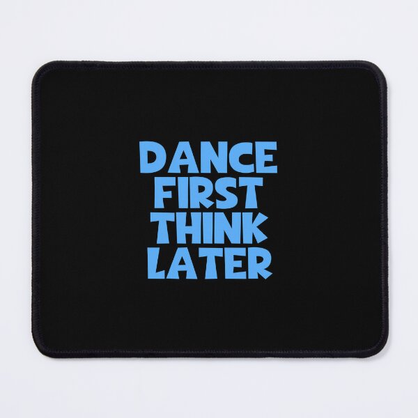 Item preview, Dance First Think Later designed and sold by JourneyCreative.