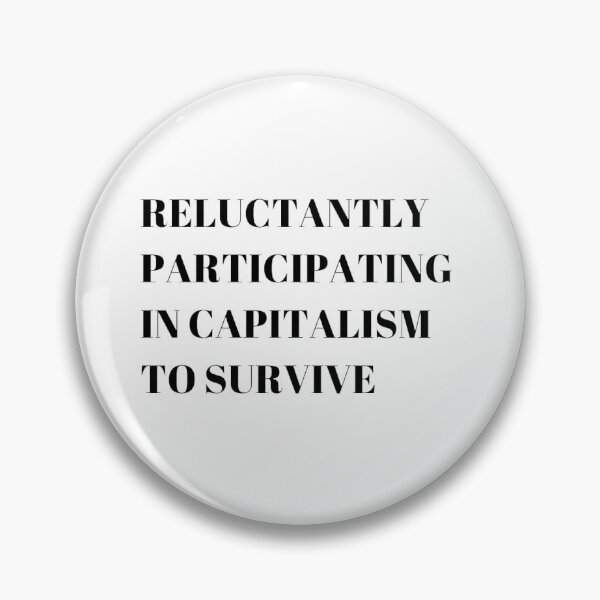 Item preview, reluctantly participating in capitalism to survive designed and sold by noha alzohbi.