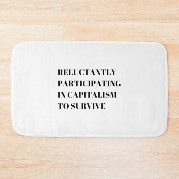 Item preview, reluctantly participating in capitalism to survive designed and sold by noha alzohbi.