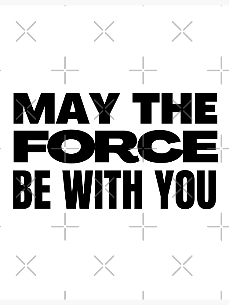 May The Force Be With You Poster For Sale By Tillystar Redbubble