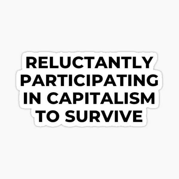 Vista previa del artículo con la obra «participando a regañadientes en el capitalismo para sobrevivir», diseñado y vendido por noha alzohbi.