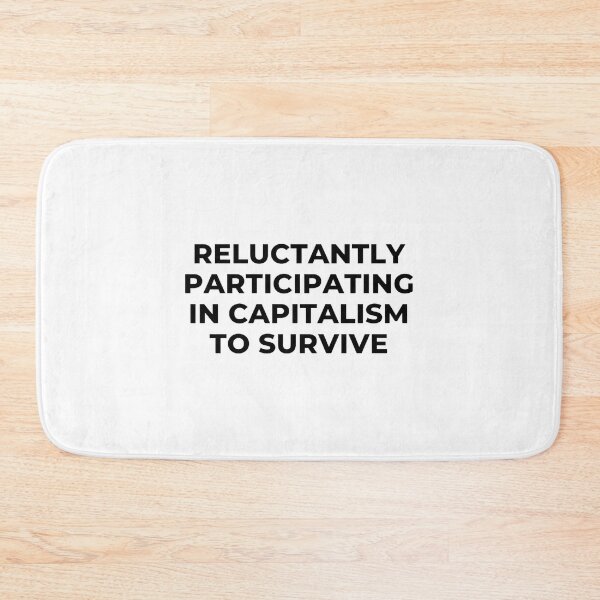 Item preview, reluctantly participating in capitalism to survive designed and sold by noha alzohbi.