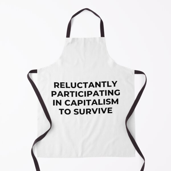 Item preview, reluctantly participating in capitalism to survive designed and sold by noha alzohbi.