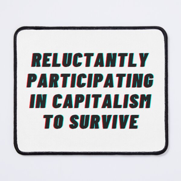 Item preview, reluctantly participating in capitalism to survive designed and sold by noha alzohbi.
